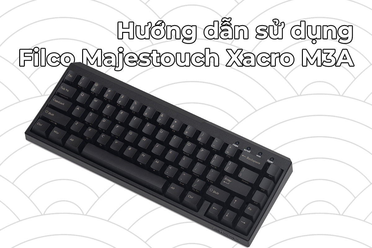 Hướng dẫn sử dụng bàn phím cơ Filco Majestouch Xacro M3A.